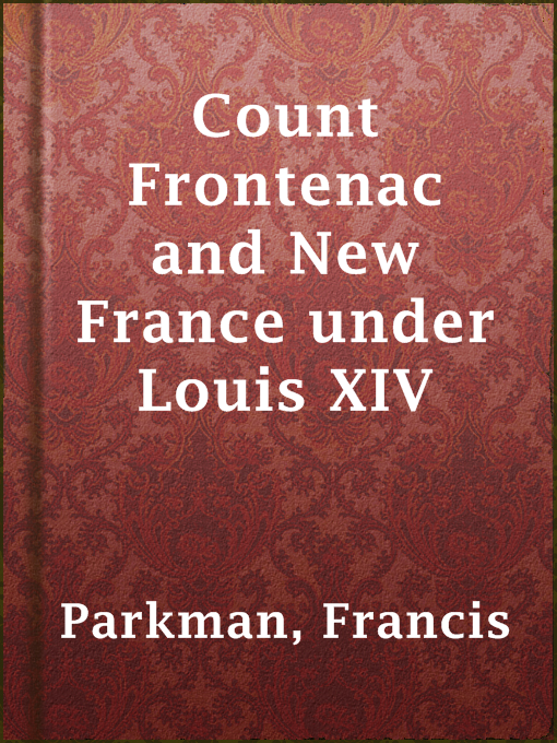 Title details for Count Frontenac and New France under Louis XIV by Francis Parkman - Available